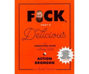 F*ck, That's Delicious: An Annotated Guide to Eating Well: Honest Review and Buying Guide