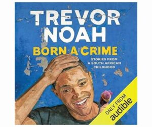 Born a Crime: Stories from a South African Childhood Review: Is It Worth It?