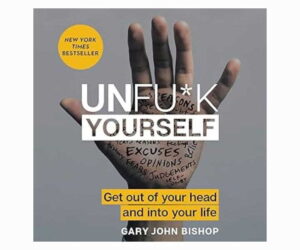 Unfu*k Yourself: Get Out of Your Head and into Your Life Review: Is It Worth It?