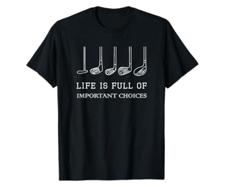 Funny Life is Full Of Important Choices Golf Clubs Design T-Shirt product review