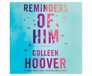 Reminders of Him: A Novel Colleen Hoover Review: Is It Worth It?