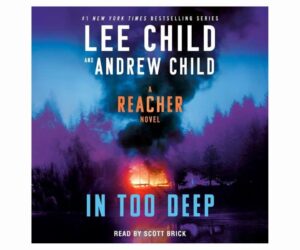 Lee Child and Andrew Child - In Too Deep: A Reacher Novel Review: Is It Worth It?