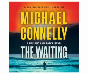 The Waiting: Renée Ballard and Harry Bosch, Book 6 Review: Is It Worth It?