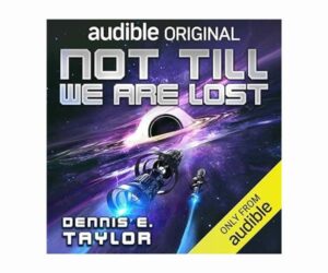 Not Till We Are Lost: Bobiverse, Book 5&nbsp; Review: Is It Worth It?